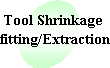 Tool Shrinkage fitting/Extraction